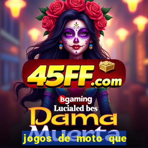 jogos de moto que da grau